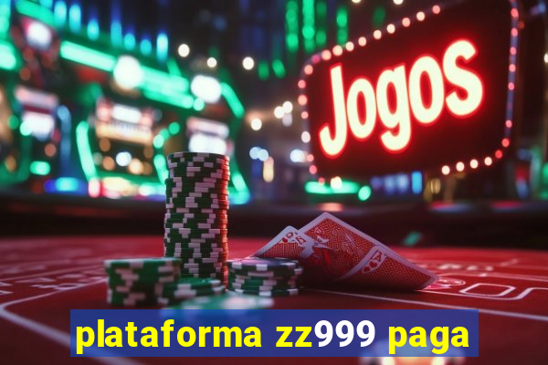 plataforma zz999 paga